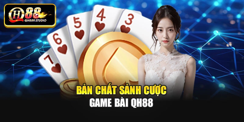Bản chất sảnh cược game bài Qh88
