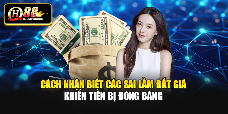 Cách nhận biết các sai lầm đắt giá khiến tiền bị đóng băng
