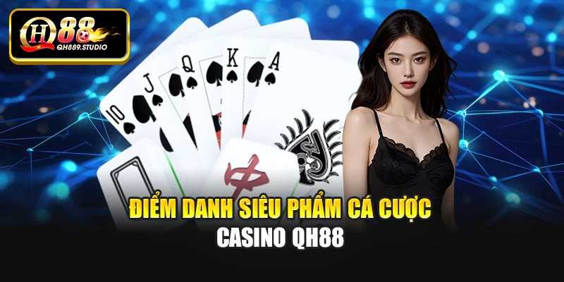 Điểm danh siêu phẩm cá cược casino Qh88