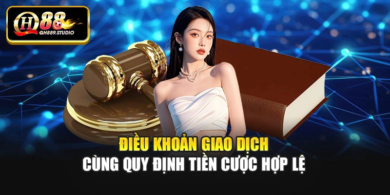 Điều khoản giao dịch cùng quy định tiền cược hợp lệ