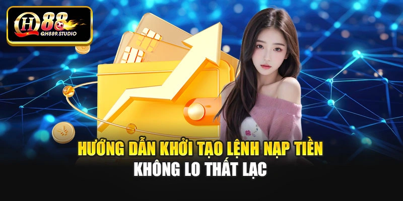 Hướng dẫn khởi tạo lệnh nạp tiền không lo thất lạc