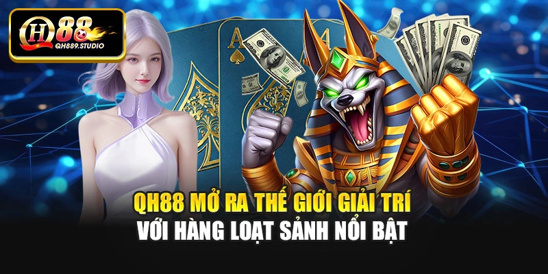 Qh88 mở ra thế giới giải trí với hàng loạt sảnh nổi bật