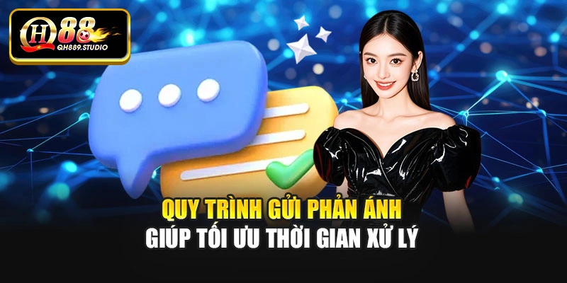 Quy trình gửi phản ánh giúp tối ưu thời gian xử lý